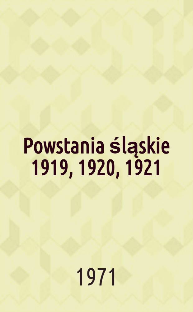 Powstania śląskie 1919, 1920, 1921 : Album