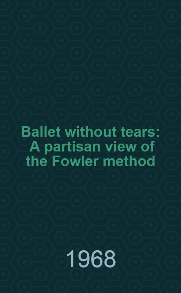 Ballet without tears : A partisan view of the Fowler method