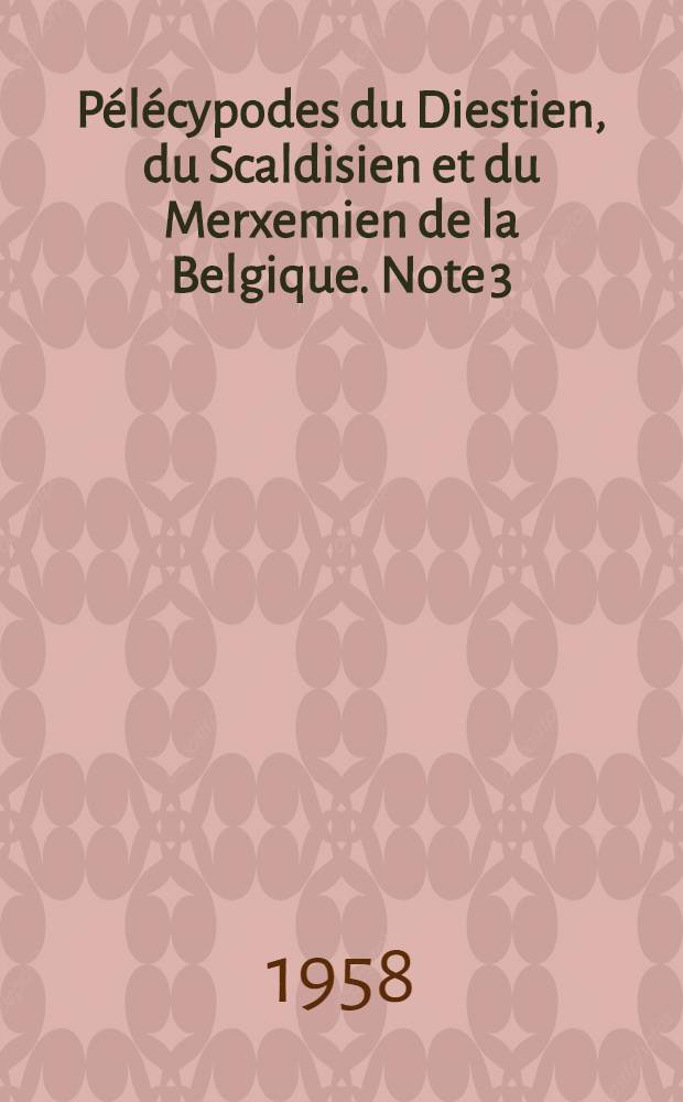 Pélécypodes du Diestien, du Scaldisien et du Merxemien de la Belgique. Note 3