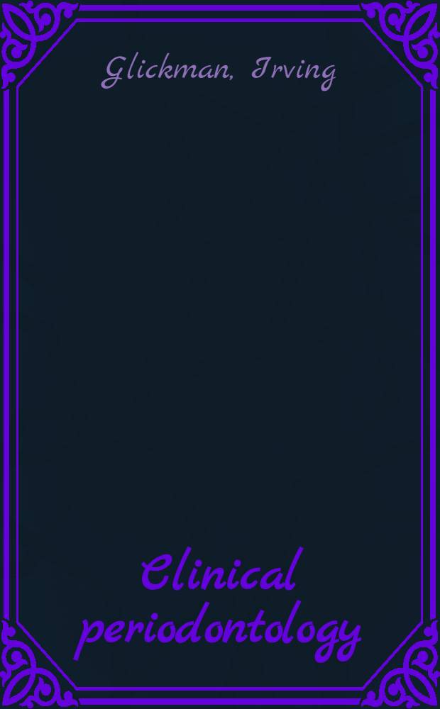 Clinical periodontology : Recognition, diagnosis and treatment of periodontal disease in the practice of general dentistry