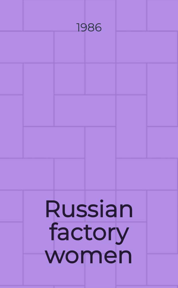 Russian factory women : Workplace a. soc., 1880-1914