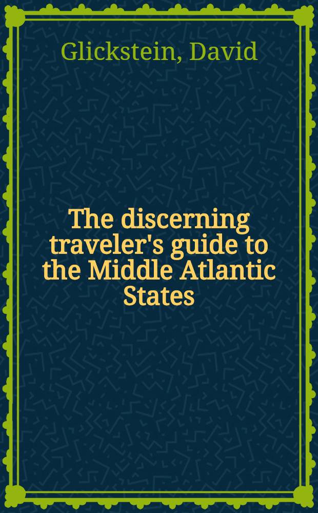 The discerning traveler's guide to the Middle Atlantic States : Delaware, Maryland, New Jersey, New York, Pennsylvania, Virginia, Ontario, Canada