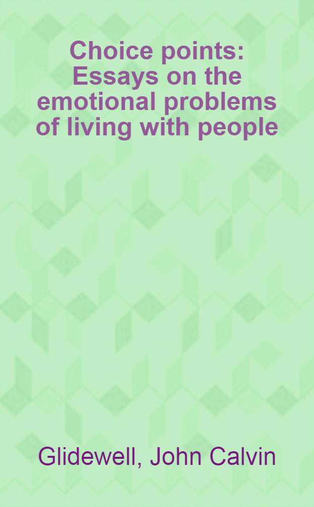 Choice points : Essays on the emotional problems of living with people