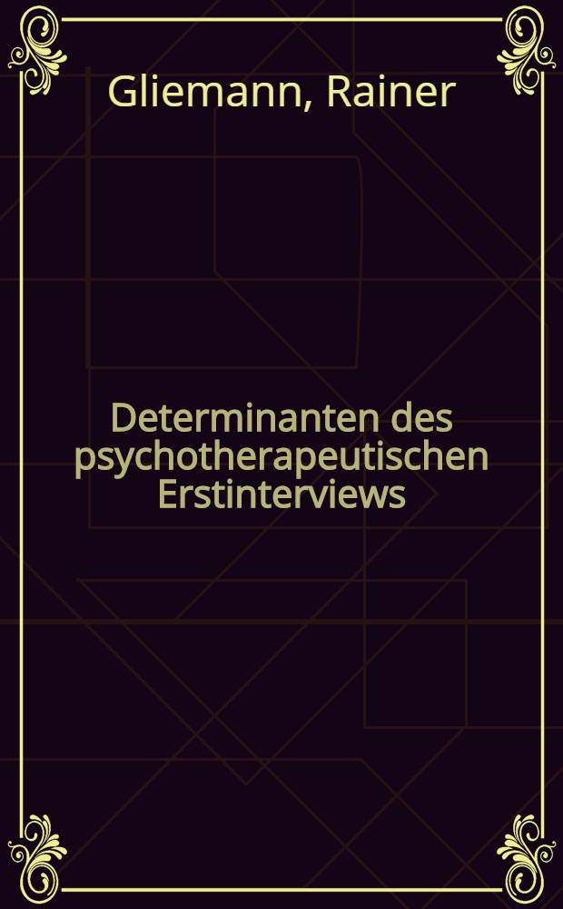 Determinanten des psychotherapeutischen Erstinterviews : Inaug.-Diss