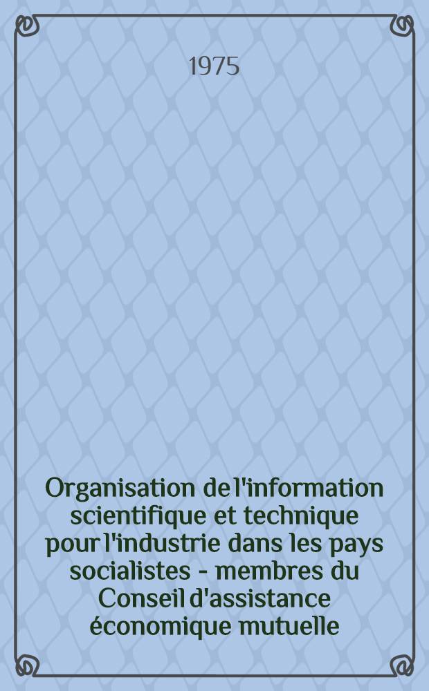Organisation de l'information scientifique et technique pour l'industrie dans les pays socialistes - membres du Conseil d'assistance économique mutuelle : Cours pour les spécialistes des pays en voie de développement sont organisés par ONUDI et UNESCO en collab. avec le Gouv. de l'URSS : Les cours sont réalisés par l'Inst. de l'inform. sci. et techn. de l'URSS, 3 avr. - 2 juin 1975