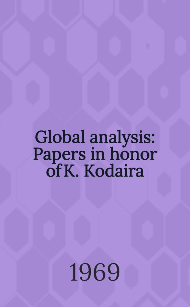 Global analysis : Papers in honor of K. Kodaira