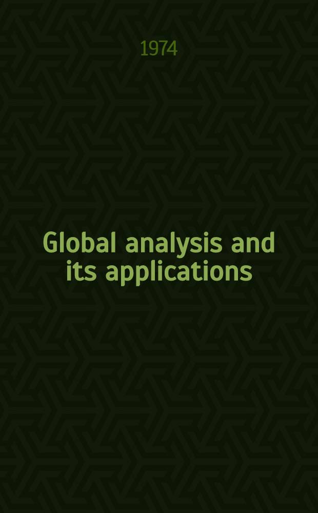 Global analysis and its applications : In 3 vol. Lectures pres. at an Intern. seminar course at Trieste from 4 Jul. to 25 Aug. 1972 organized by the Intern. centre for theoretical physics, Trieste. Vol. 2