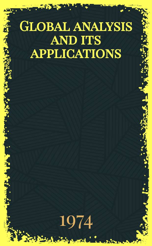 Global analysis and its applications : In 3 vol. Lectures pres. at an Intern. seminar course at Trieste from 4 Jul. to 25 Aug. 1972 organized by the Intern. centre for theoretical physics, Trieste. Vol. 3