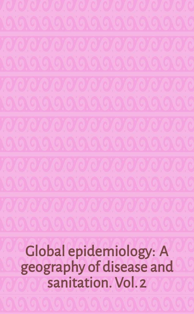 Global epidemiology : A geography of disease and sanitation. Vol. 2 : Africa and the Adjacent Islands