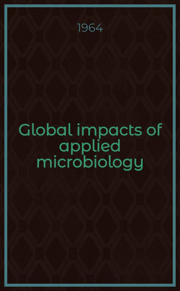 Global impacts of applied microbiology : Proceedings of a Conference held ... in Stockholm, from July 29 to August 3, 1963