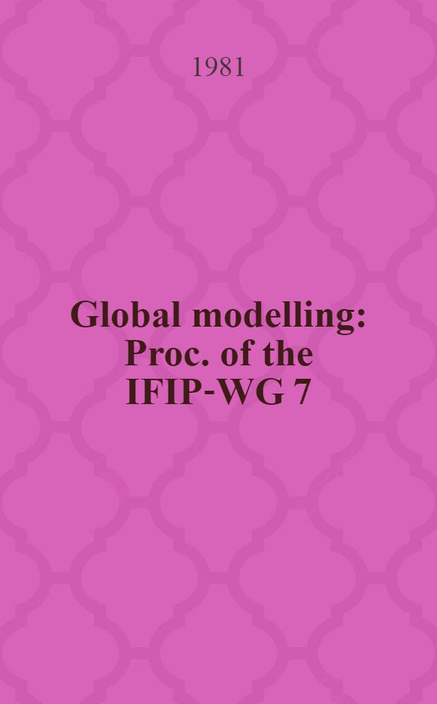 Global modelling : Proc. of the IFIP-WG 7/1 Working conf., Dubrovnik, Yugoslavia, Sept. 1-5, 1980