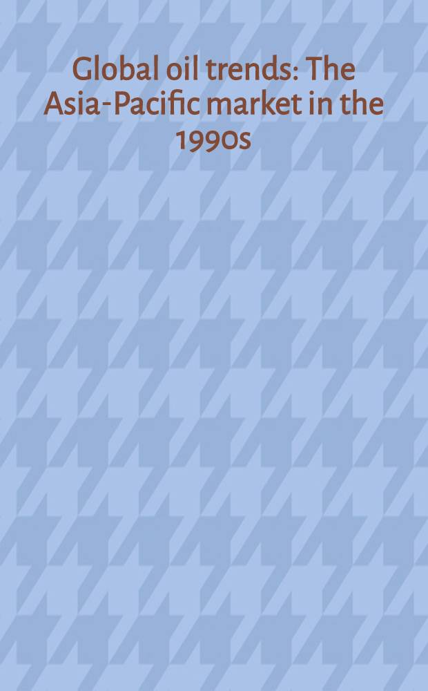 Global oil trends : The Asia-Pacific market in the 1990s