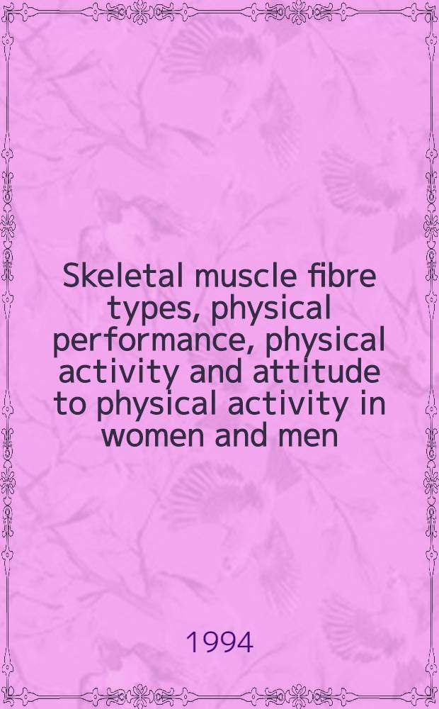 Skeletal muscle fibre types, physical performance, physical activity and attitude to physical activity in women and men : A follow-up from age 16 to 27 : Diss.
