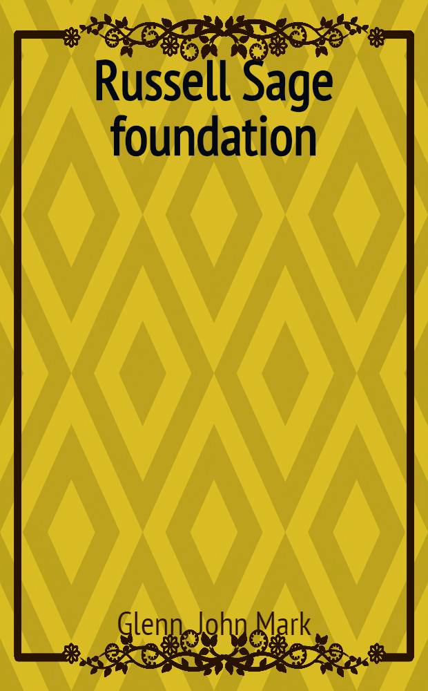 Russell Sage foundation : 1907-1946 : In 2 vol.