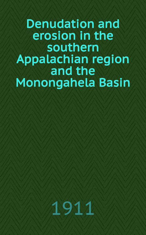 Denudation and erosion in the southern Appalachian region and the Monongahela Basin
