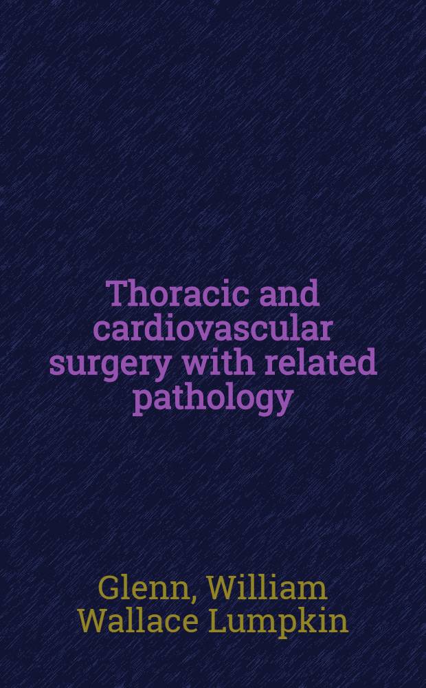 Thoracic and cardiovascular surgery with related pathology