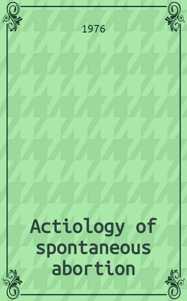 Actiology of spontaneous abortion : A cytogenetic and epidemiological study of 288 abortuses and their parents