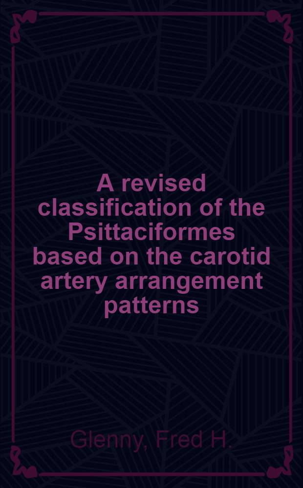 A revised classification of the Psittaciformes based on the carotid artery arrangement patterns