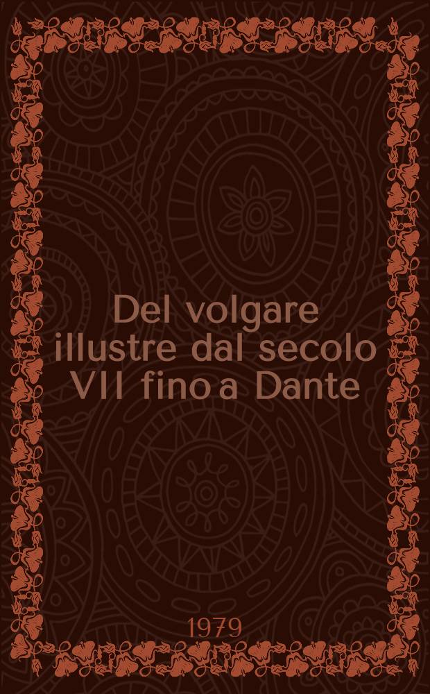 Del volgare illustre dal secolo VII fino a Dante : Studi storici