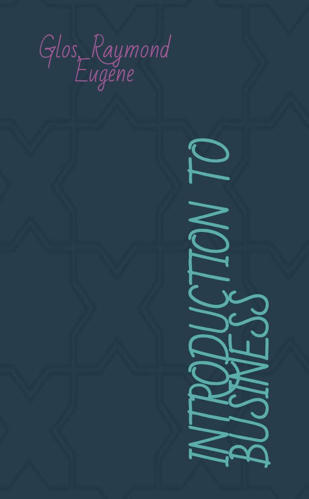 Introduction to business : A college textbook for the first course in business