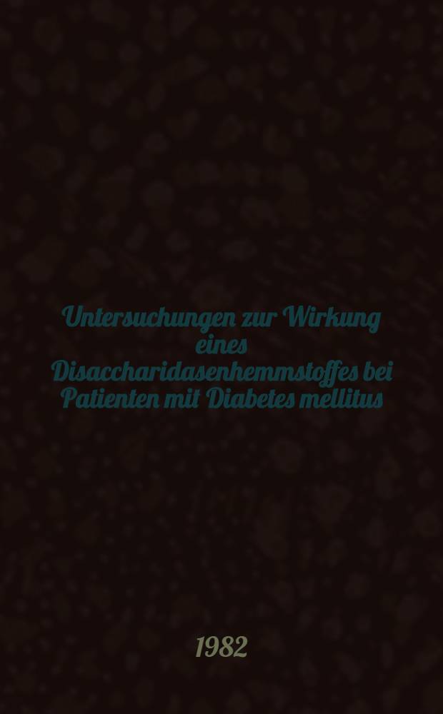 Untersuchungen zur Wirkung eines Disaccharidasenhemmstoffes bei Patienten mit Diabetes mellitus : Inaug.-Diss