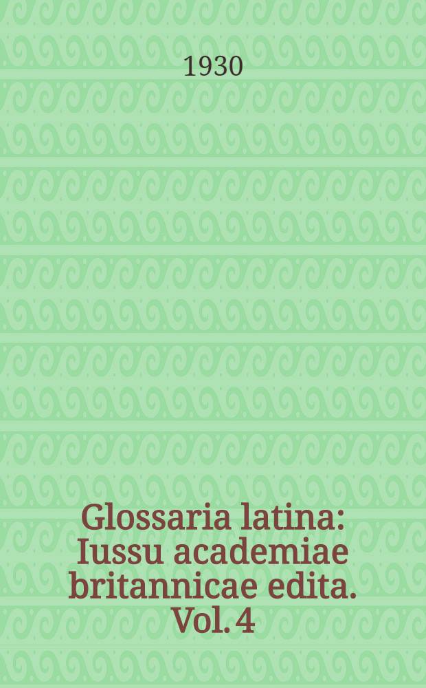 Glossaria latina : Iussu academiae britannicae edita. Vol. 4 : (Placidus, Festus)