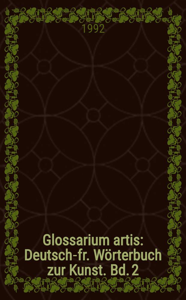 Glossarium artis : Deutsch-fr. W&ouml;rterbuch zur Kunst. Bd. 2 : Kirchenger&auml;te, Kreuze und Reliquiare der christlichen Kirchen