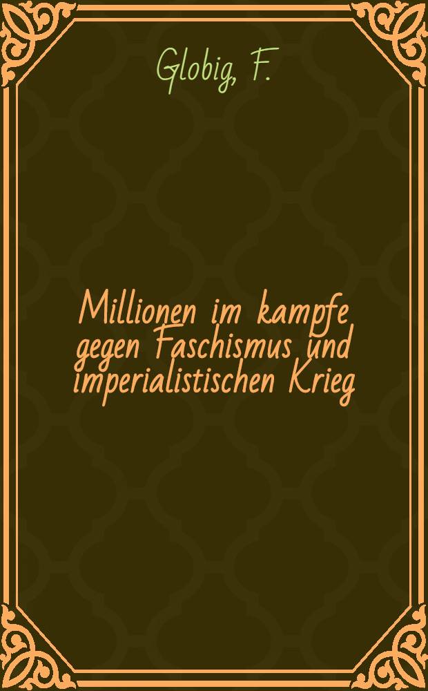 ... Millionen im kampfe gegen Faschismus und imperialistischen Krieg