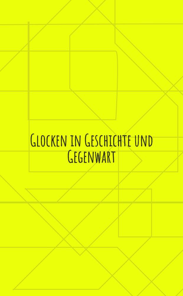 Glocken in Geschichte und Gegenwart : Beitr. zur Glockenkunde