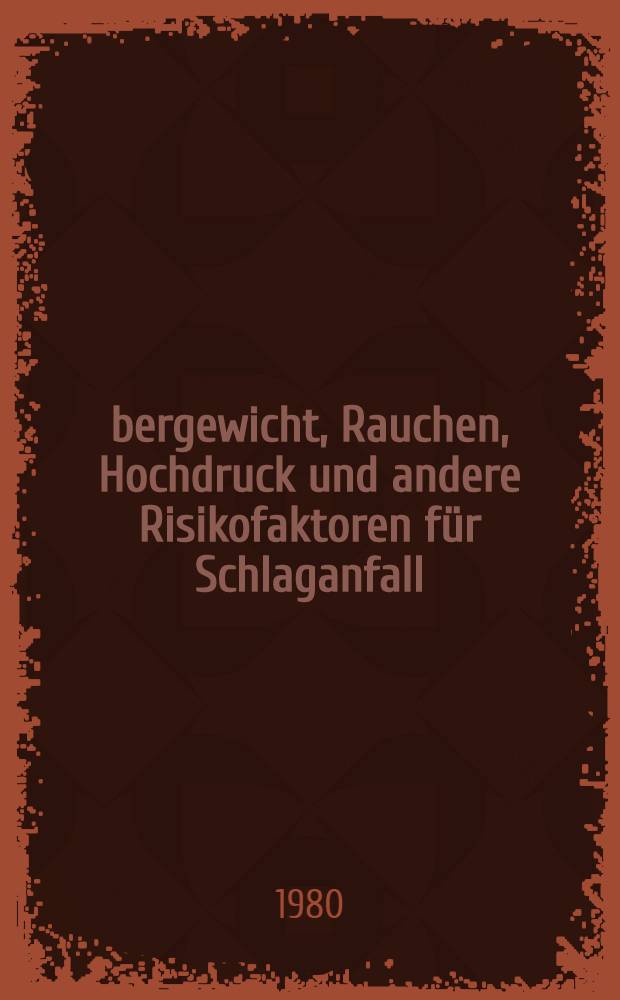 Übergewicht, Rauchen, Hochdruck und andere Risikofaktoren für Schlaganfall : Ein Vergleich von angepaßten Gruppen von Patienten mit Schlaganfall u. Luftwegsinfekt : Diss