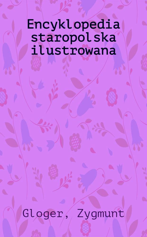 Encyklopedia staropolska ilustrowana