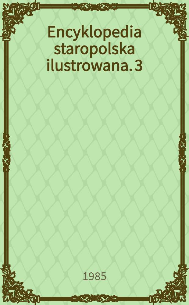Encyklopedia staropolska ilustrowana. 3 : [K - P]