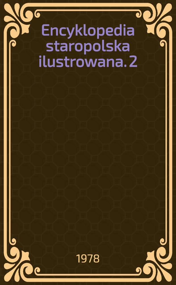 Encyklopedia staropolska ilustrowana. 2 : [D - K]
