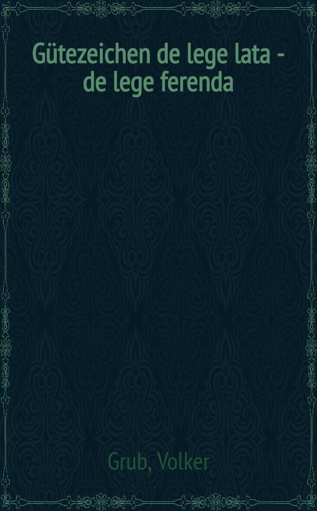 Gütezeichen de lege lata - de lege ferenda : Dis. ..