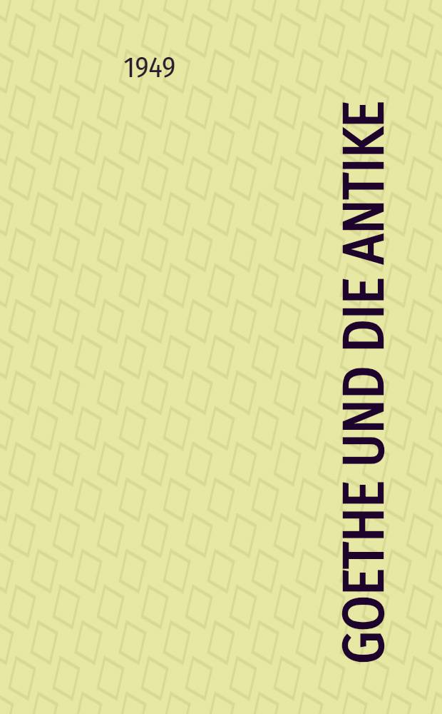 Goethe und die Antike : Eine Sammlung. Bd. 1