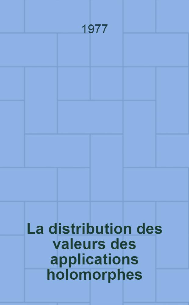 La distribution des valeurs des applications holomorphes : Thèse