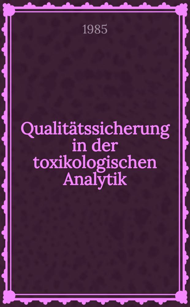 Qualitätssicherung in der toxikologischen Analytik : Entwicklung u. Stand bis 1982 : Inaug.-Diss