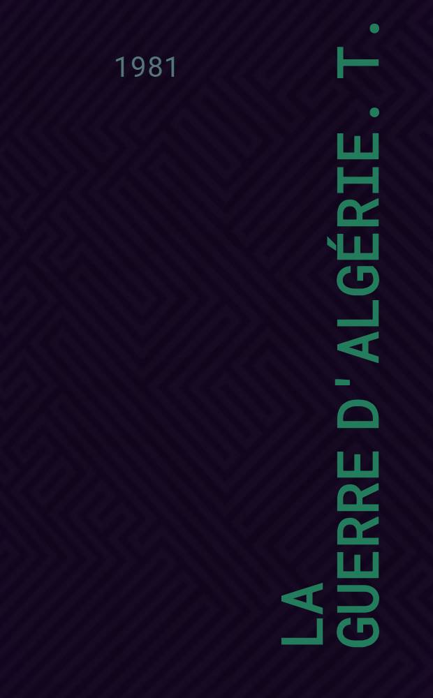 La guerre d'Algérie. T. 3 : Des complots du 13 mai à indépendance