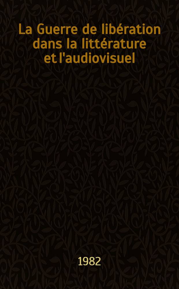 La Guerre de libération dans la littérature et l'audiovisuel : Production en langues étrangères