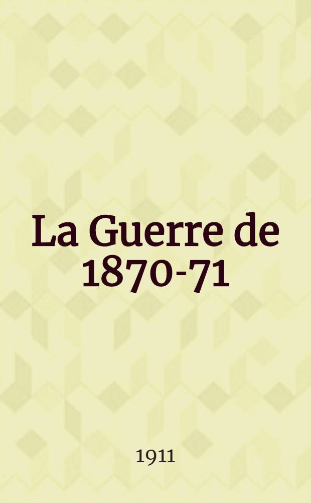 La Guerre de 1870-71 : La défénse nationale en province : Mesures générales d'organisation : (Documents annexes)