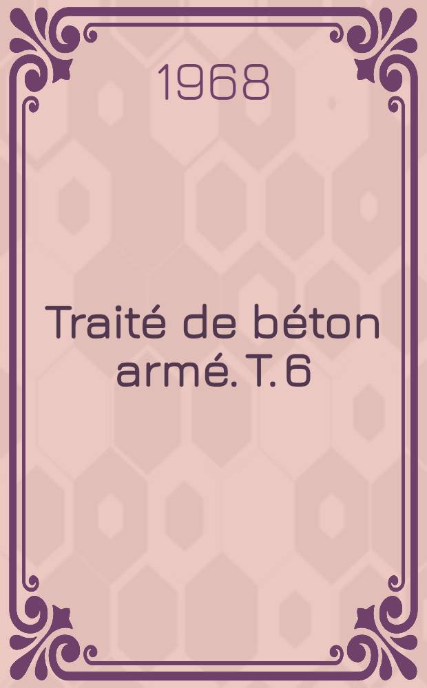 Traité de béton armé. T. 6 : Réservoirs