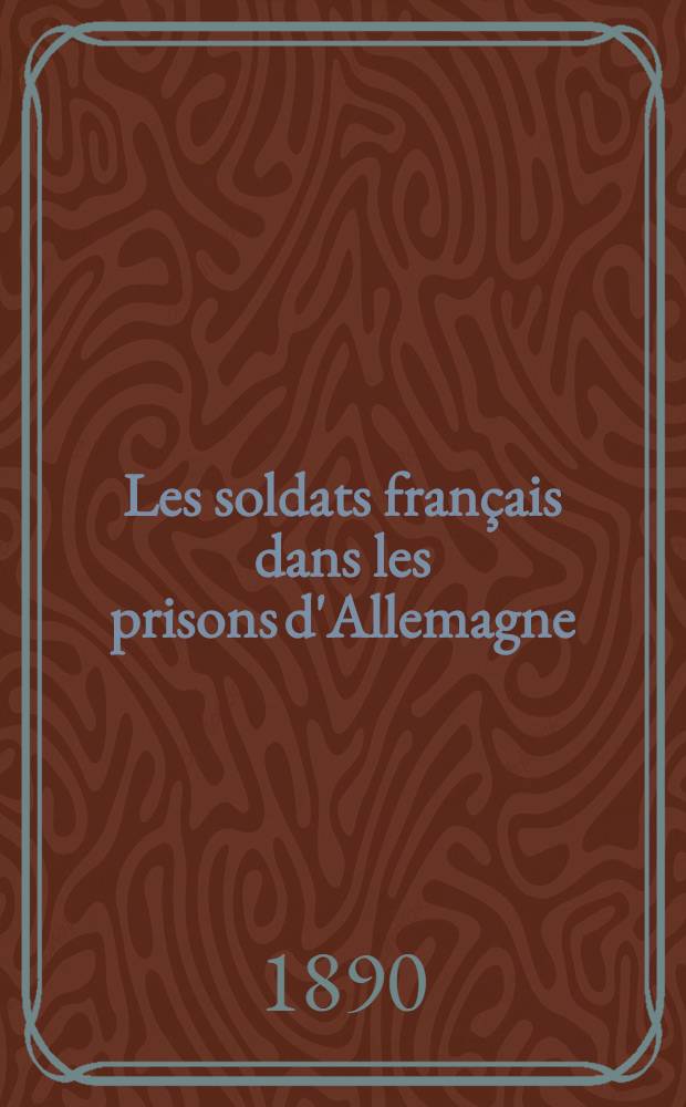 ... Les soldats fran&ccedil;ais dans les prisons d'Allemagne