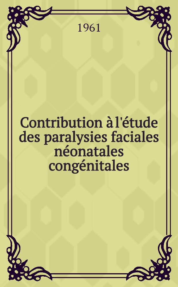Contribution à l'étude des paralysies faciales néonatales congénitales : Thèse ..