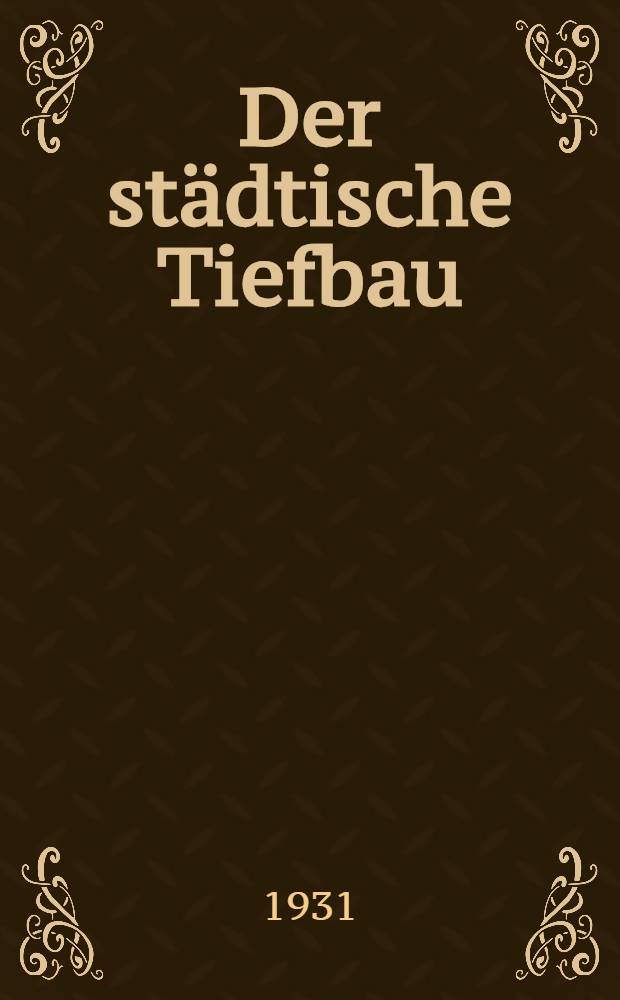 ... Der städtische Tiefbau : Leitfaden für technische Lehranstalten und für Gemeindebeamte. T. 2 : Die Wasserversorgung von Ortschaften