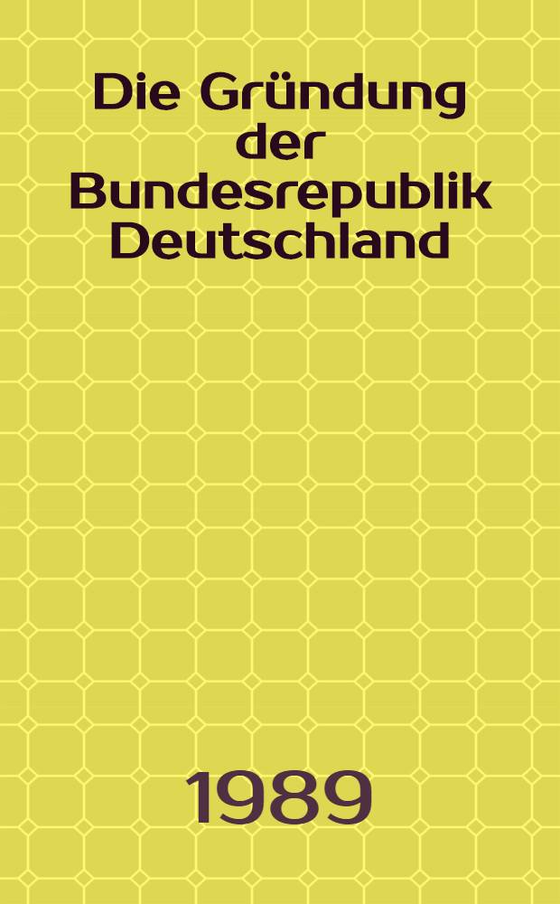 Die Gründung der Bundesrepublik Deutschland : Jahre der Entscheidung, 1945-1949 : Texte u. Dok
