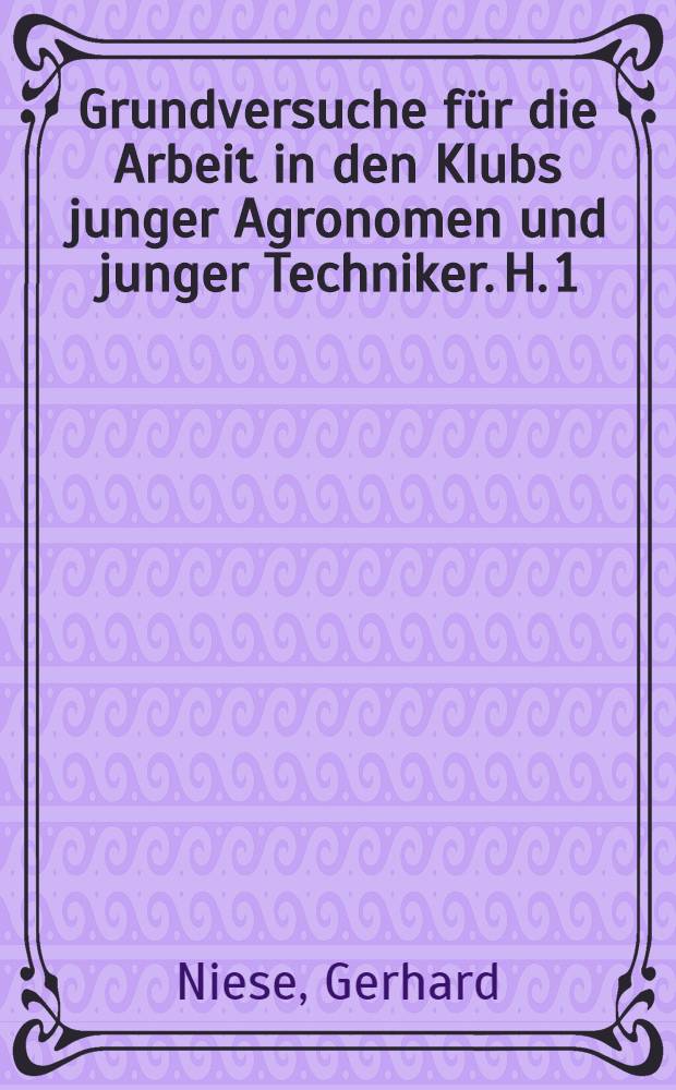 Grundversuche für die Arbeit in den Klubs junger Agronomen und junger Techniker. H. 1 : 25 Freihandversuche aus der Physik