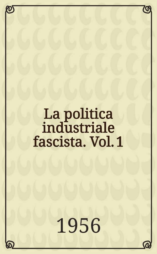 La politica industriale fascista. Vol. 1 : (1922-1935)