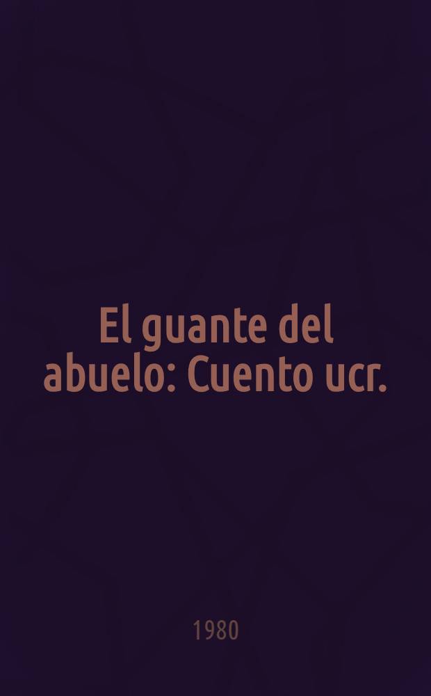 El guante del abuelo : Cuento ucr. : Para los ni&ntilde;os