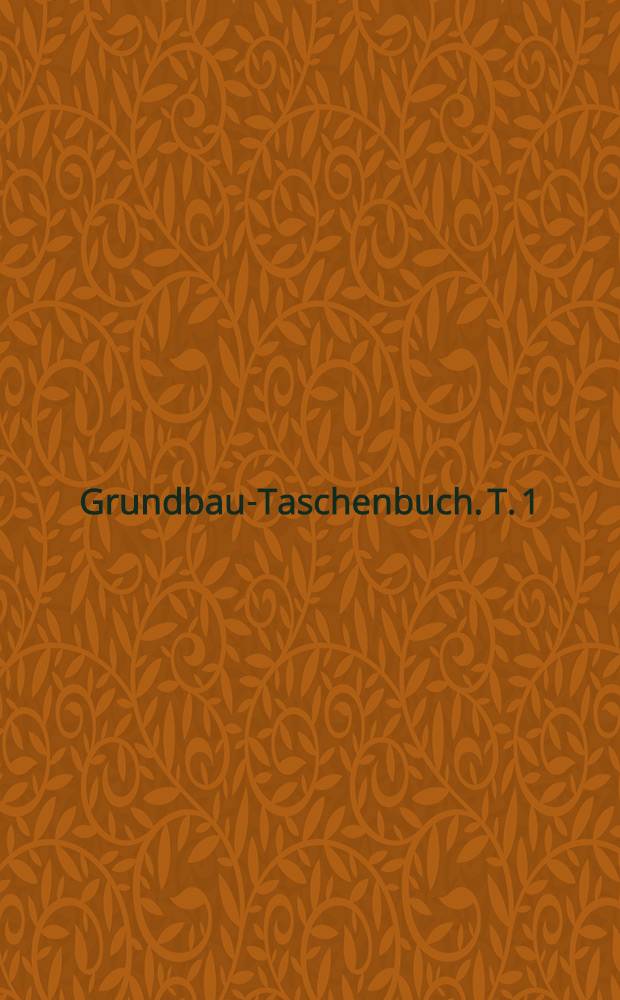 Grundbau-Taschenbuch. T. 1