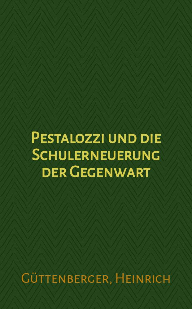 Pestalozzi und die Schulerneuerung der Gegenwart
